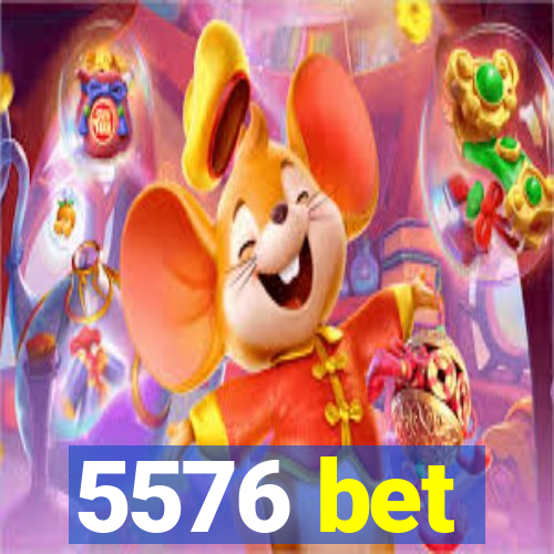 5576 bet